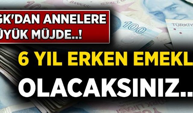 Annelere büyük müjde geldi! 6 yıl daha erken emeklilik mümkün olacak