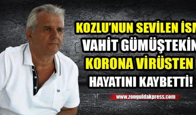 Kozlunun sevilen simalarından Vahit Gümüştekin, yakalandığı Korona virüs nedeniyle hayatını kaybetti