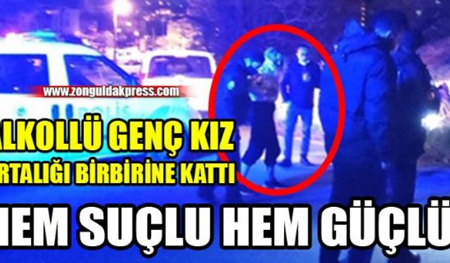 Zonguldakın Ereğli İlçesinde alkolü fazla kaçıran genç kız ortalığı birbirine kattı