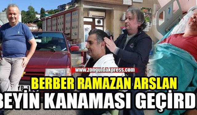 Kozlunun sevilen esnaflarından Berber Ramazan Arslan beyin kanaması geçirdi