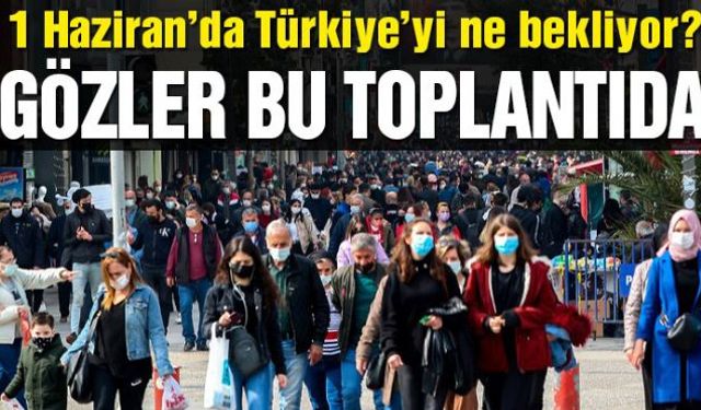 Kontrollü normalleşmenin son günlerine girilirken, 1 Haziran'dan sonra yeni bir yol haritasının izleneceği duyuruldu