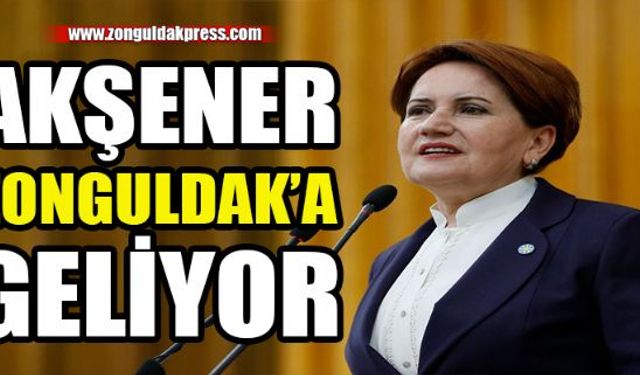 İYİ Parti Genel Başkanı Meral Akşener, 11 Haziran 2021 Cuma günü Zonguldaka geliyor