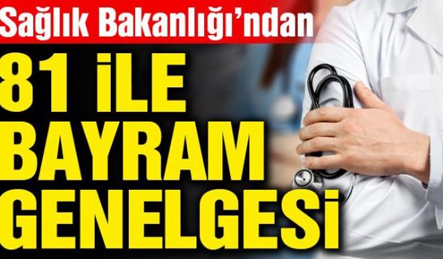 Sağlık Bakanlığı tarafından 81 ilin sağlık müdürlüğüne gönderilen genelge ile bayram tatilinde artması muhtemel iş yükünü karşılayabilecek nitelik ve kapasitede acil servislerde gerekli tedbirlerin alınması istendi