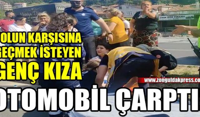 Zonguldakın Ereğli ilçesinde yolun karşısına geçmek isteyen genç kıza otomobil çarptı