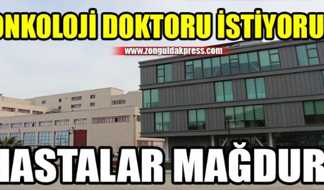 BEÜ Tıp Fakültesi Hastanesi'nde aylardır Onkoloji Uzman Doktoru olmaması nedeniyle onkoloji tedavisi olan hastalar mağdur!