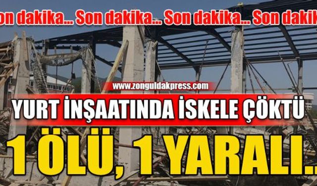 Yurt inşaatında üzücü olay... 1 ölü, 1 yaralı var...