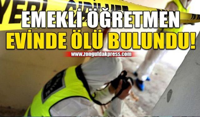 Emekli öğretmen evinde ölü bulundu