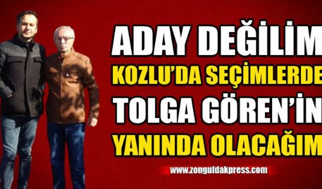 Seçimlerde Tolga Görenin yanındayım