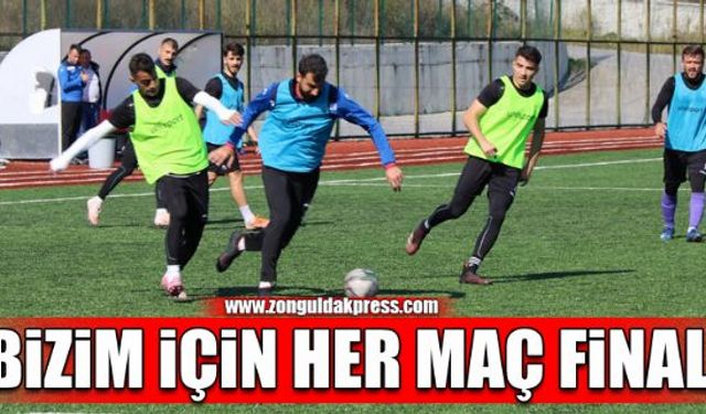 BİZİM İÇİN HER MAÇ FİNAL