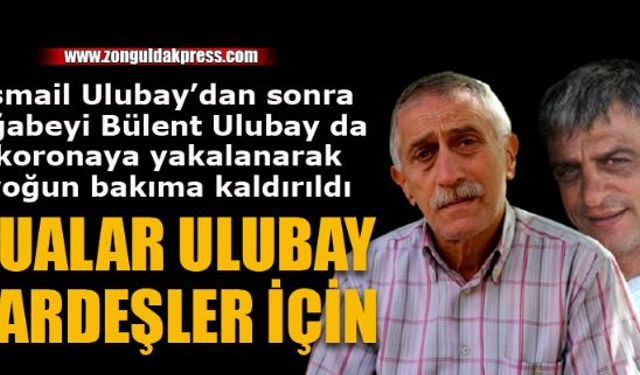 Ulubay kardeşler yoğun bakımda!