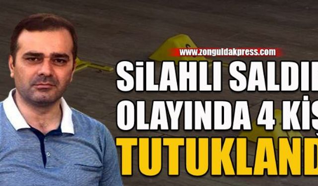 Silahlı saldırının 4 şüphelisi tutuklandı