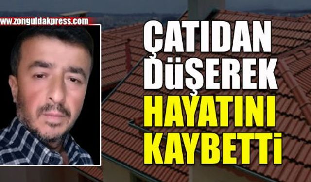 Çatıdan düşen işçi öldü