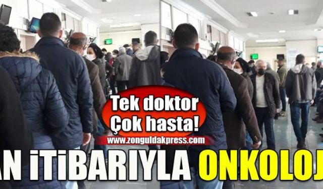 An itibariyle onkoloji servisi: Tek doktor, çok sayıda hasta!