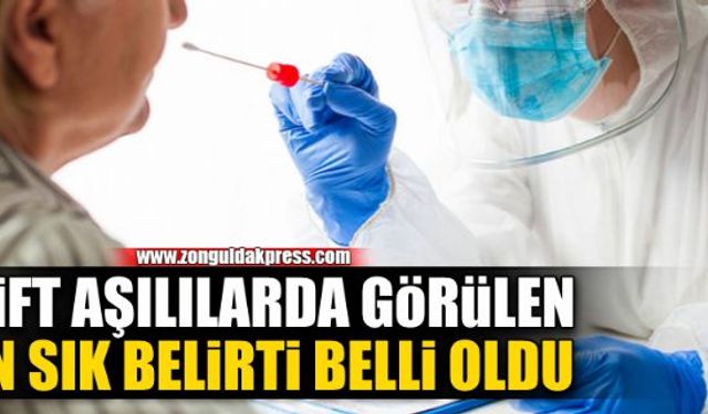 Çift aşılılarda en sık görülen semptomlar belli oldu...