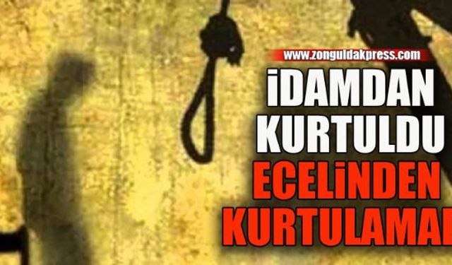 İdamdan kurtuldu kalp krizinden öldü