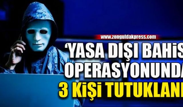 Yasa dışı bahis operasyonunda 3 tutuklama 