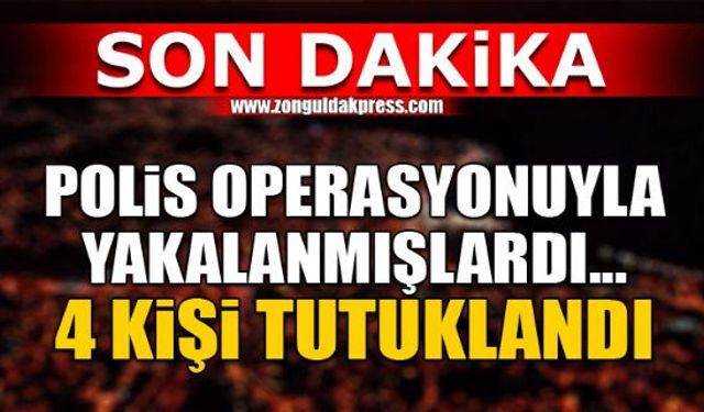 Operasyonda 4 kişi tutuklandı