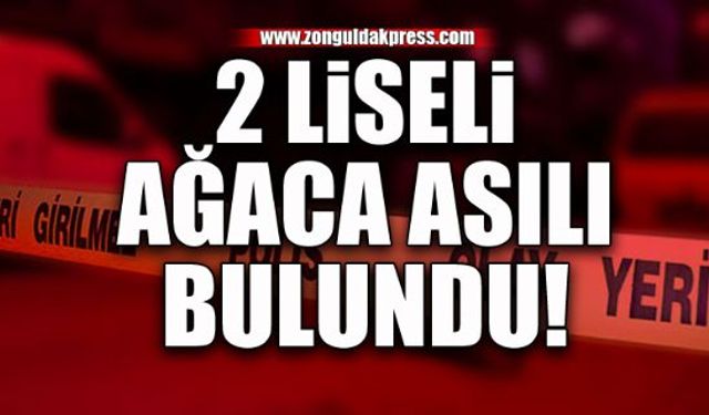 2 liseli genç ağaçta asılı bulundu