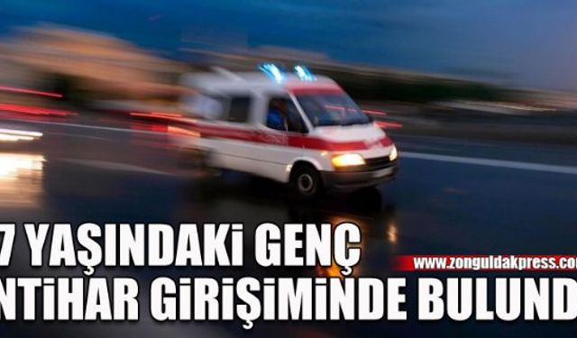 17 yaşındaki genç canına kıymak istedi